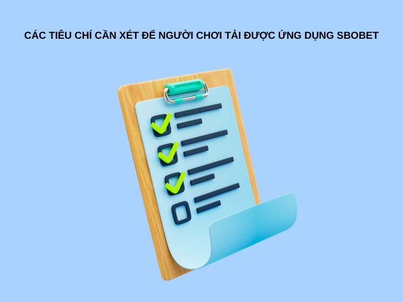 Các tiêu chí cần xét để người chơi tải được ứng dụng Sbobet