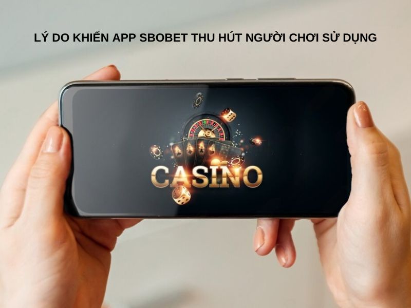 Lý do khiến app Sbobet thu hút người chơi sử dụng